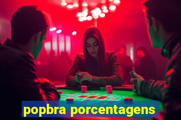 popbra porcentagens